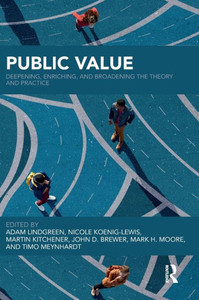Public Value: Deepening, Enriching, and Broadening the Theory and Practice Public Value: Deepening, Enriching, and Broadening the Theory and Practice