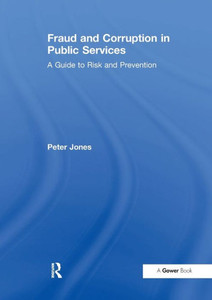 Fraud and Corruption in Public Services: A Guide to Risk and Prevention Fraud and Corruption in Public Services: A Guide to Risk and Prevention