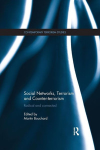 Social Networks, Terrorism and Counter-terrorism: Radical and connected (Contemporary Terrorism Studies) Social Networks, Terrorism and Counter-terrorism: Radical and connected (Contemporary Terrorism Studies)