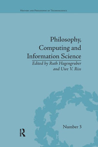 Philosophy, Computing and Information Science (History and Philosophy of Technoscience) Philosophy, Computing and Information Science (History and Philosophy of Technoscience)