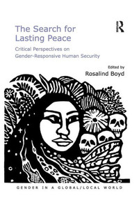The Search for Lasting Peace: Critical Perspectives on Gender-Responsive Human Security (Gender in a Global/Local World)