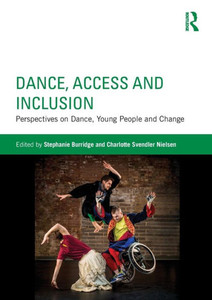 Dance, Access and Inclusion: Perspectives on Dance, Young People and Change Dance, Access and Inclusion: Perspectives on Dance, Young People and Change