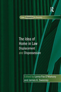 The Idea of Home in Law: Displacement and Dispossession (Law, Property and Society) The Idea of Home in Law: Displacement and Dispossession (Law, Property and Society)