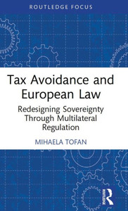 Tax Avoidance and European Law (Routledge Research in Tax Law) Tax Avoidance and European Law (Routledge Research in Tax Law)