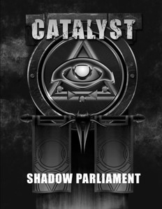 Shadow Parliament - A Catalyst RPG Campaign Shadow Parliament - A Catalyst RPG Campaign