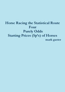 Horse Racing the Statistical Route Four Purely Odds-Starting Prices (SpÆs) of Horses Horse Racing the Statistical Route Four Purely Odds-Starting Prices (SpÆs) of Horses