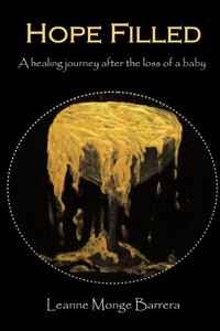 Hope Filled: A Healing Journey After the Loss of a Baby Hope Filled: A Healing Journey After the Loss of a Baby