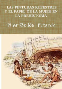 LAS PINTURAS RUPESTRES Y EL PAPEL DE LA MUJER EN LA PREHISTORIA (Spanish Edition) LAS PINTURAS RUPESTRES Y EL PAPEL DE LA MUJER EN LA PREHISTORIA (Spanish Edition)