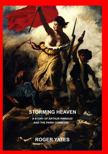 Storming Heaven: A Story of Arthur Rimbaud and the Paris Commune Storming Heaven: A Story of Arthur Rimbaud and the Paris Commune