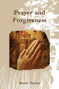 Prayer and Forgiveness Prayer and Forgiveness