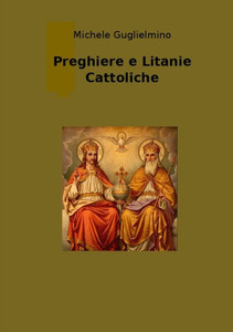 Preghiere e Litanie Cattoliche - Edizione successiva alla 1? (Italian Edition) Preghiere e Litanie Cattoliche - Edizione successiva alla 1? (Italian Edition)