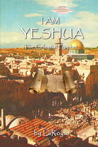 I Am Yeshua: The Celestial Prophet I Am Yeshua: The Celestial Prophet