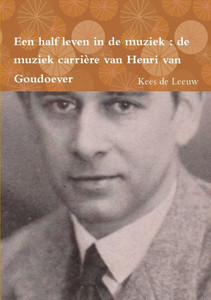 Een half leven in de muziek : de muziek carri?re van Henri van Goudoever (Dutch Edition) Een half leven in de muziek : de muziek carri?re van Henri van Goudoever (Dutch Edition)