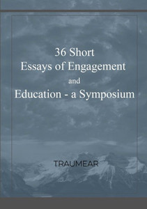 36 Essays of Engagement & Education - a Symposium