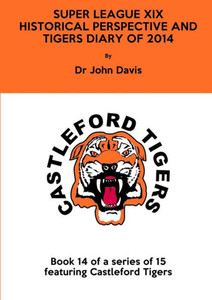 Super League XIX: Historical Perspective and Tigers Diary of 2014 Super League XIX: Historical Perspective and Tigers Diary of 2014