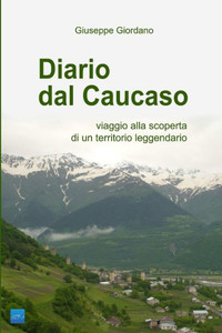 Diario dal Caucaso. Viaggio alla scoperta di un territorio leggendario (Italian Edition)