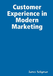 Customer Experience in Modern Marketing Customer Experience in Modern Marketing