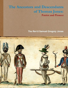 The Ancestors and Descendants of Thomas Jones The Ancestors and Descendants of Thomas Jones