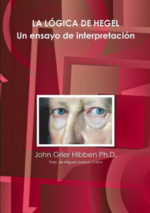 LA L?GICA DE HEGEL Un ensayo de interpretaci?n (Spanish Edition) LA L?GICA DE HEGEL Un ensayo de interpretaci?n (Spanish Edition)