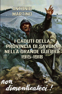 I Caduti della provincia di Savona nella Grande Guerra (1915-1918) (Italian Edition) I Caduti della provincia di Savona nella Grande Guerra (1915-1918) (Italian Edition)