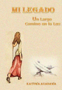 MI LEGADO. Un Largo Camino en la Luz (Spanish Edition) MI LEGADO. Un Largo Camino en la Luz (Spanish Edition)
