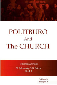 Politburo And The Church Kremlin Archives N. Petrovsky, S.G. Petrov Politburo And The Church Kremlin Archives N. Petrovsky, S.G. Petrov