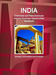 India Chemicals and Petrochemicals Industry Business Opportunities Handbook - Strategic Informastion and Contacts India Chemicals and Petrochemicals Industry Business Opportunities Handbook - Strategic Informastion and Contacts
