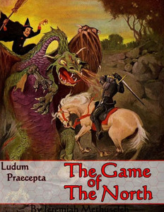 The Game of the North Ludum Praecepta The Game of the North Ludum Praecepta
