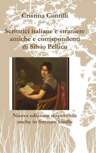 Scrittrici italiane e straniere amiche e corrispondenti di Silvio Pellico (Italian Edition)
