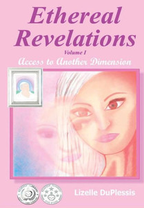 Ethereal Revelations - Volume I: Access to Another Dimension Ethereal Revelations - Volume I: Access to Another Dimension