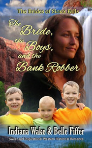 The Bride the Boys and the Bank Robber (The Brides of Sioux Falls) The Bride the Boys and the Bank Robber (The Brides of Sioux Falls)