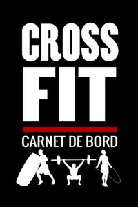 Crossfit Carnet de Bord: Cahier de suivi d'entrainements | Planifiez + de 150 WODs | 97 pages, 15,24 x 22,86 cm (French Edition) Crossfit Carnet de Bord: Cahier de suivi d'entrainements | Planifiez + de 150 WODs | 97 pages, 15,24 x 22,86 cm (French Edition)