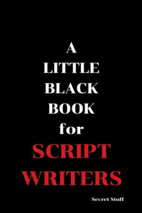 A Little Black Book: For Script Writers A Little Black Book: For Script Writers