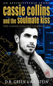 Cassie Collins and the Soulmate Kiss: An AffinityVerse Story (Cassie Collins Chronicles)