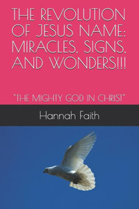 THE REVOLUTION OF JESUS NAME: MIRACLES, SIGNS, AND WONDERS!!!: "THE MIGHTY GOD IN CHRIST"
