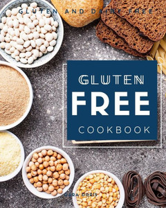 Gluten Free Cookbook: Gluten and dairy free Gluten Free Cookbook: Gluten and dairy free