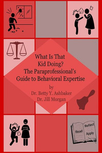 What is That Kid Doing? The paraprofessional's guide to behavioral expertise (Paraprofessional Series)