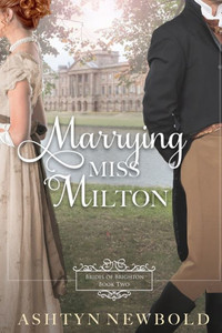 Marrying Miss Milton: A Regency Romance (Brides of Brighton Book 2) Marrying Miss Milton: A Regency Romance (Brides of Brighton Book 2)