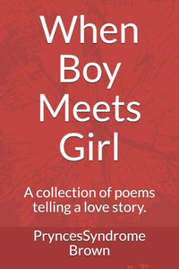When Boy Meets Girl: A collection of poems telling a love story. When Boy Meets Girl: A collection of poems telling a love story.