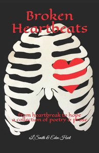 Broken Heartbeats: from heartbreak to hope, a collection of poetry and prose