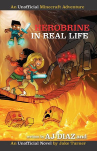 Herobrine In Real Life: An Unofficial Minecraft Adventure (Stevi and Henry Adventures)