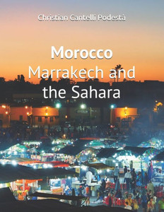Morocco: Marrakech and the Sahara Morocco: Marrakech and the Sahara