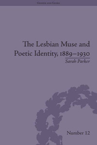 The Lesbian Muse and Poetic Identity, 1889-1930 (Gender and Genre) The Lesbian Muse and Poetic Identity, 1889-1930 (Gender and Genre)