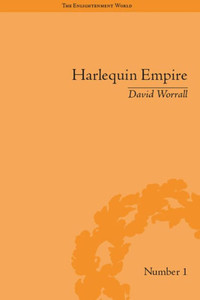 Harlequin Empire: Race, Ethnicity and the Drama of the Popular Enlightenment (The Enlightenment World)