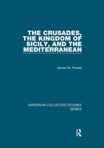 The Crusades, The Kingdom of Sicily, and the Mediterranean (Variorum Collected Studies)