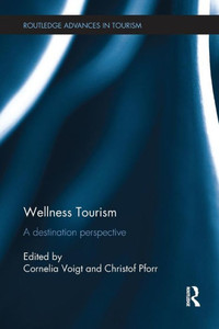 Wellness Tourism: A Destination Perspective (Routledge Advances in Tourism)