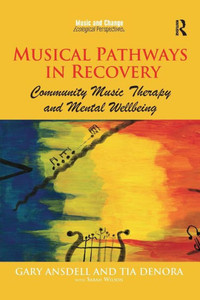 Musical Pathways in Recovery: Community Music Therapy and Mental Wellbeing (Music and Change: Ecological Perspectives)