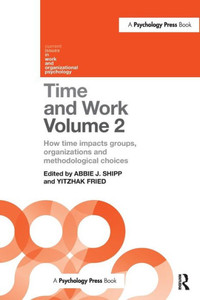 Time and Work, Volume 2: How time impacts groups, organizations and methodological choices (Current Issues in Work and Organizational Psychology) Time and Work, Volume 2: How time impacts groups, organizations and methodological choices (Current Issues in Work and Organizational Psychology)