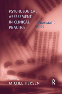 Psychological Assessment in Clinical Practice: A Pragmatic Guide Psychological Assessment in Clinical Practice: A Pragmatic Guide