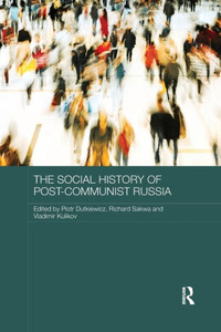 The Social History of Post-Communist Russia (Routledge Contemporary Russia and Eastern Europe Series) The Social History of Post-Communist Russia (Routledge Contemporary Russia and Eastern Europe Series)